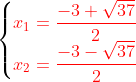 \begin{aligned} \begin{cases}{\color{Red} x_{1}=\dfrac{-3+\sqrt{37}}{2}}\\ {\color{Red} x_{2}=\dfrac{-3-\sqrt{37}}{2}}\end{cases} \end{aligned}
